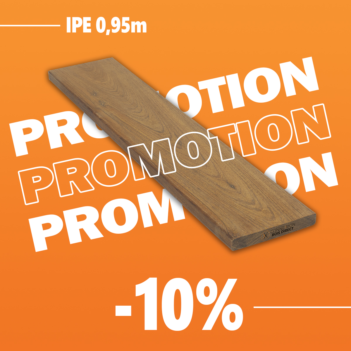 Promotion IPE 0,95 m : lame de terrasse en bois à -10 % Lame de terrasse en bois IPE de 0,95 m en promotion avec une réduction de 10 %, présentée sur fond orange par Connexion Bois Direct